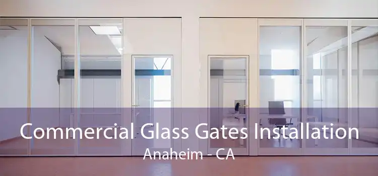 Commercial Glass Gates Installation Anaheim - CA