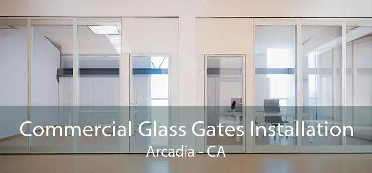 Commercial Glass Gates Installation Arcadia - CA