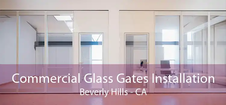 Commercial Glass Gates Installation Beverly Hills - CA