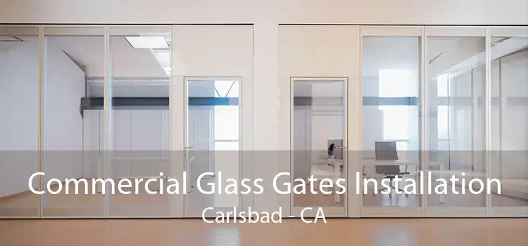 Commercial Glass Gates Installation Carlsbad - CA