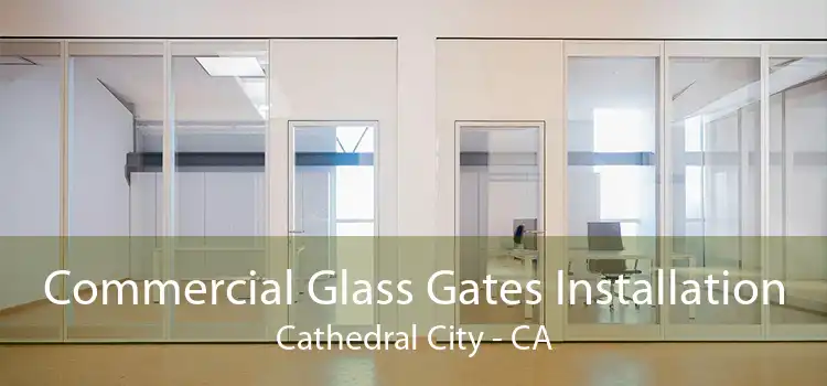 Commercial Glass Gates Installation Cathedral City - CA