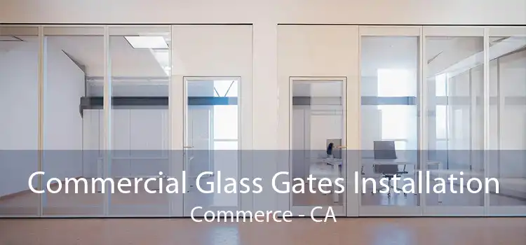 Commercial Glass Gates Installation Commerce - CA