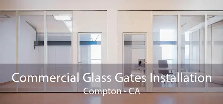 Commercial Glass Gates Installation Compton - CA