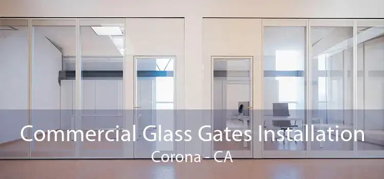 Commercial Glass Gates Installation Corona - CA