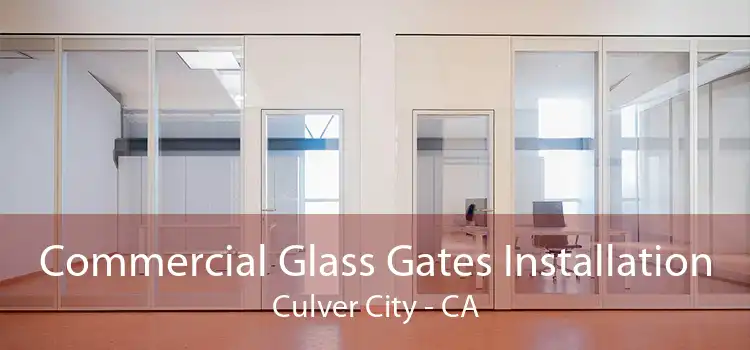 Commercial Glass Gates Installation Culver City - CA