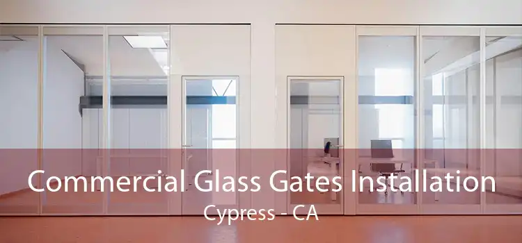 Commercial Glass Gates Installation Cypress - CA