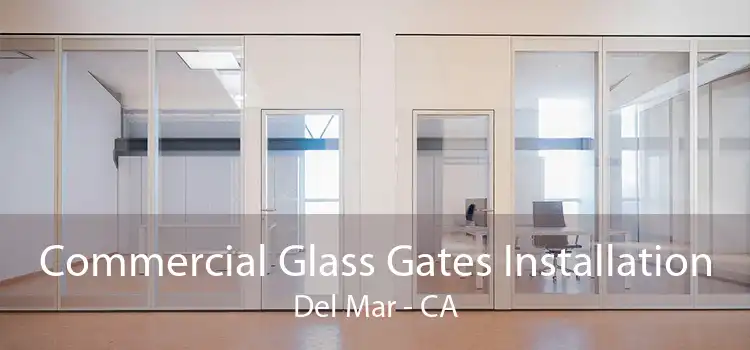 Commercial Glass Gates Installation Del Mar - CA