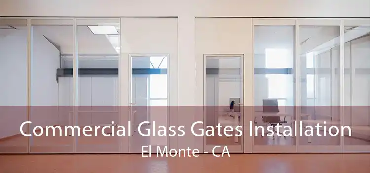 Commercial Glass Gates Installation El Monte - CA