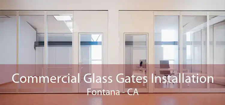 Commercial Glass Gates Installation Fontana - CA