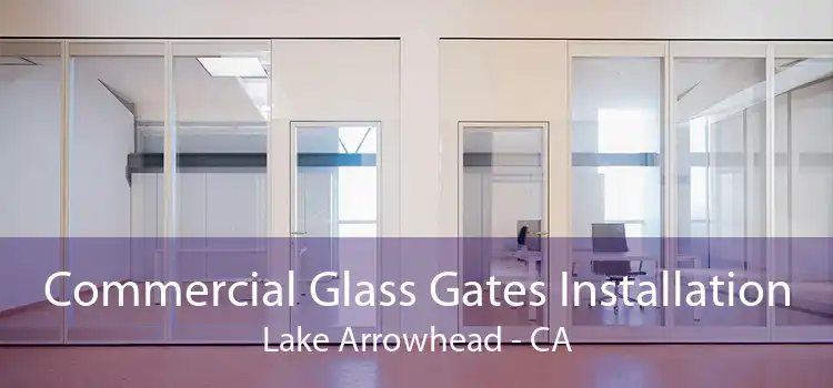 Commercial Glass Gates Installation Lake Arrowhead - CA