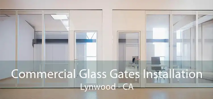 Commercial Glass Gates Installation Lynwood - CA