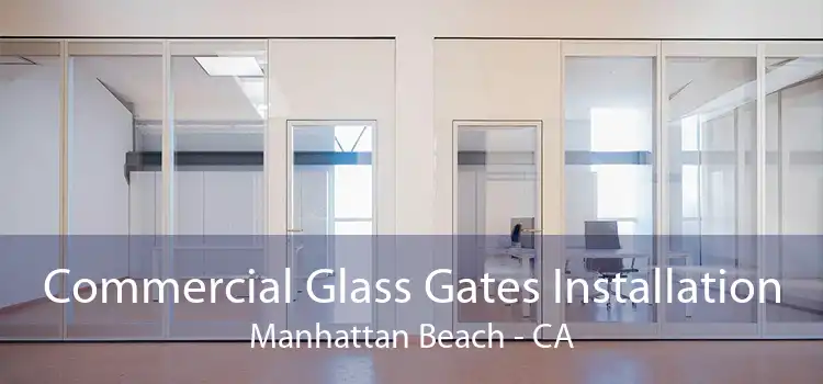 Commercial Glass Gates Installation Manhattan Beach - CA