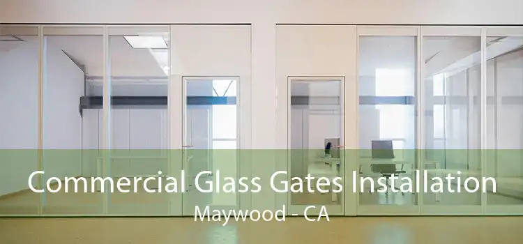 Commercial Glass Gates Installation Maywood - CA