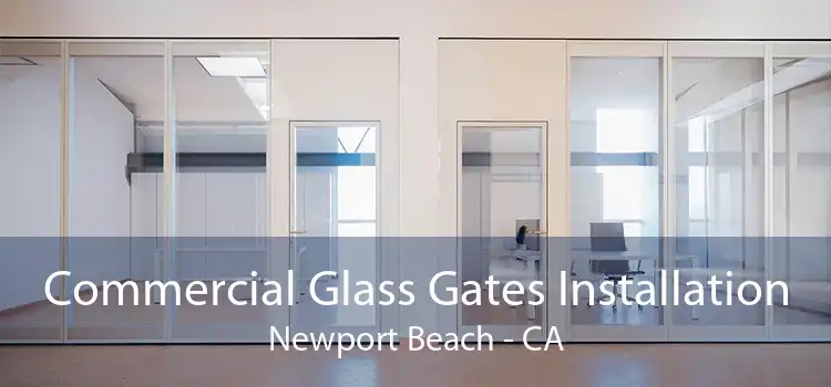 Commercial Glass Gates Installation Newport Beach - CA