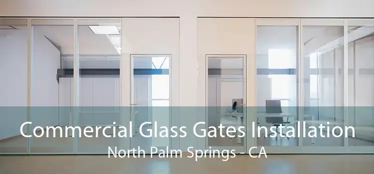 Commercial Glass Gates Installation North Palm Springs - CA