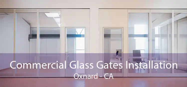 Commercial Glass Gates Installation Oxnard - CA