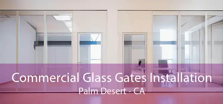 Commercial Glass Gates Installation Palm Desert - CA