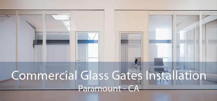 Commercial Glass Gates Installation Paramount - CA