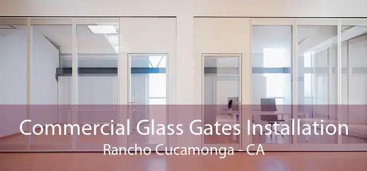 Commercial Glass Gates Installation Rancho Cucamonga - CA