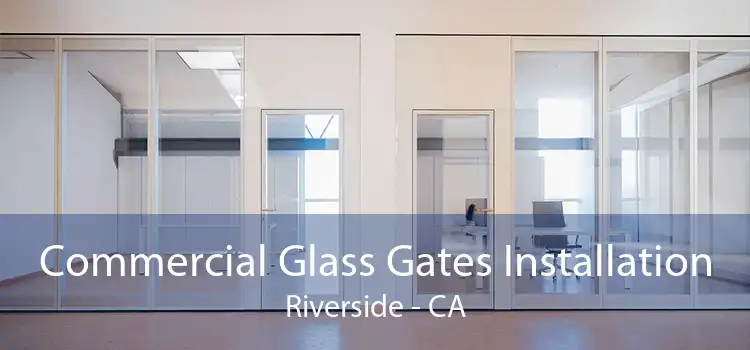 Commercial Glass Gates Installation Riverside - CA