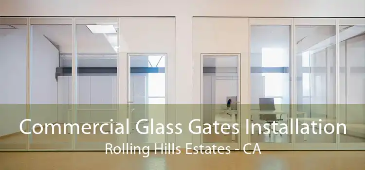 Commercial Glass Gates Installation Rolling Hills Estates - CA