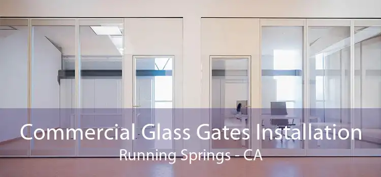 Commercial Glass Gates Installation Running Springs - CA