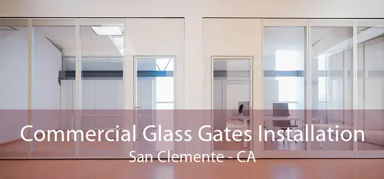 Commercial Glass Gates Installation San Clemente - CA