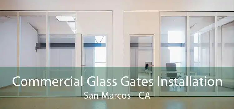 Commercial Glass Gates Installation San Marcos - CA