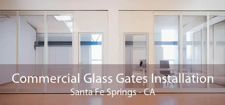 Commercial Glass Gates Installation Santa Fe Springs - CA