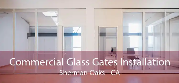 Commercial Glass Gates Installation Sherman Oaks - CA