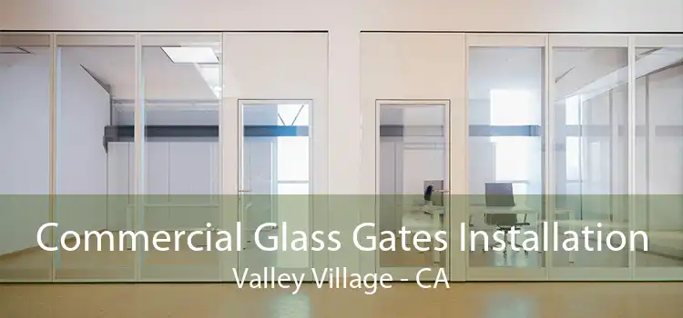 Commercial Glass Gates Installation Valley Village - CA