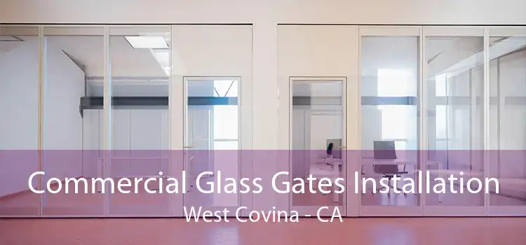 Commercial Glass Gates Installation West Covina - CA