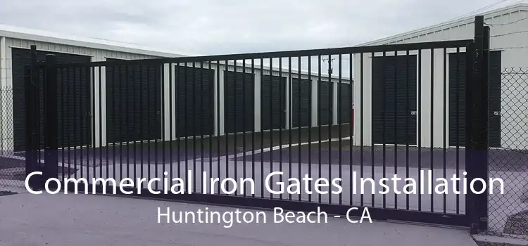 Commercial Iron Gates Installation Huntington Beach - CA