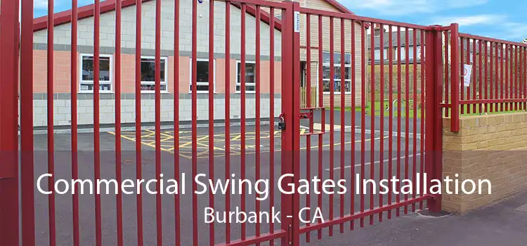 Commercial Swing Gates Installation Burbank - CA