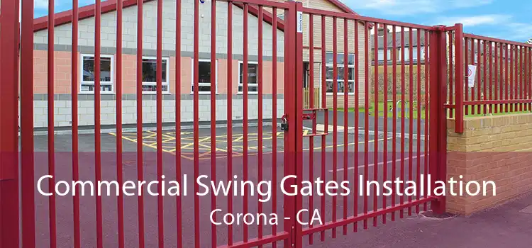 Commercial Swing Gates Installation Corona - CA