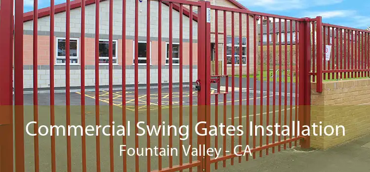 Commercial Swing Gates Installation Fountain Valley - CA