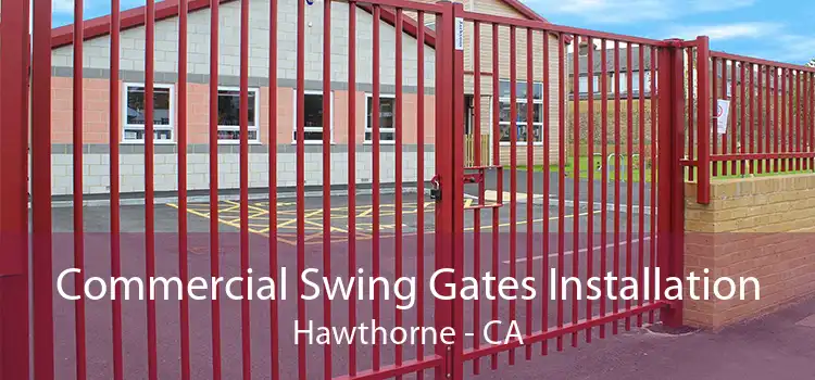 Commercial Swing Gates Installation Hawthorne - CA