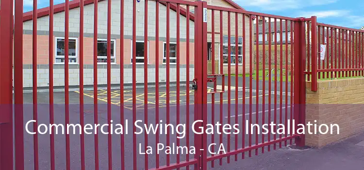 Commercial Swing Gates Installation La Palma - CA