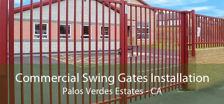 Commercial Swing Gates Installation Palos Verdes Estates - CA