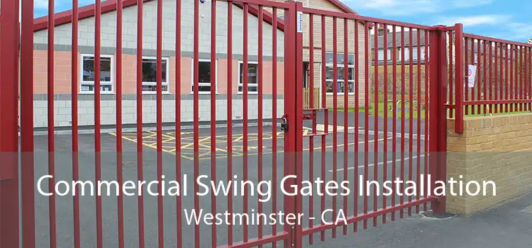 Commercial Swing Gates Installation Westminster - CA