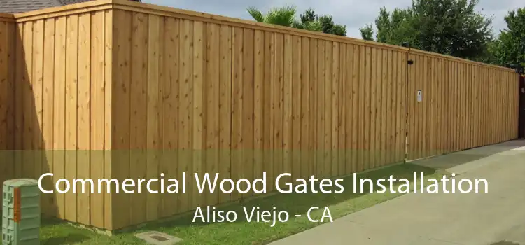 Commercial Wood Gates Installation Aliso Viejo - CA