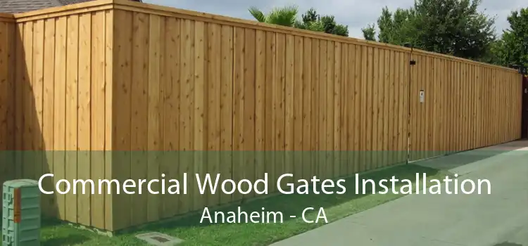 Commercial Wood Gates Installation Anaheim - CA