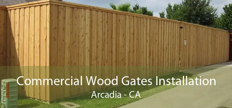 Commercial Wood Gates Installation Arcadia - CA