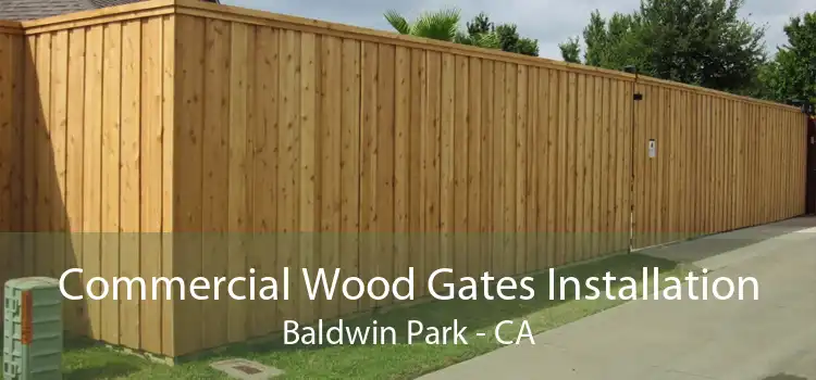 Commercial Wood Gates Installation Baldwin Park - CA