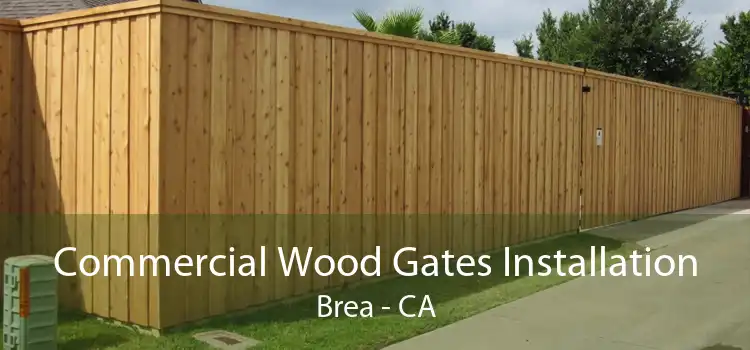 Commercial Wood Gates Installation Brea - CA