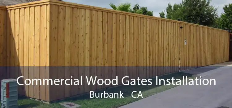 Commercial Wood Gates Installation Burbank - CA