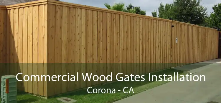 Commercial Wood Gates Installation Corona - CA