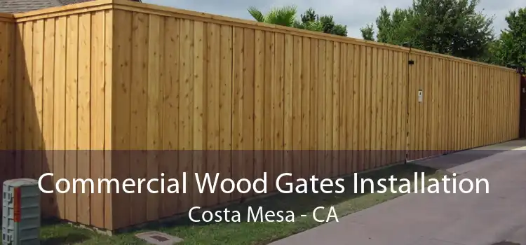 Commercial Wood Gates Installation Costa Mesa - CA