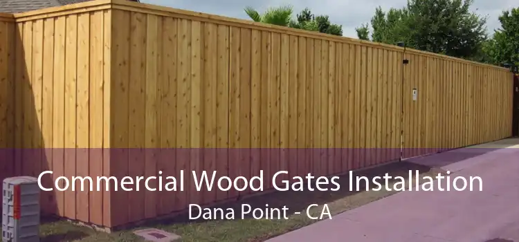 Commercial Wood Gates Installation Dana Point - CA