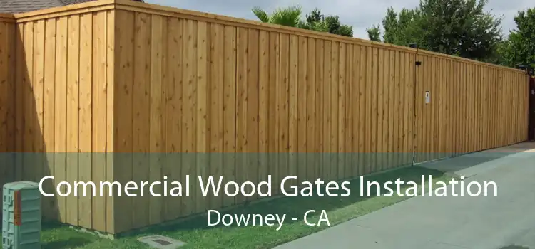 Commercial Wood Gates Installation Downey - CA